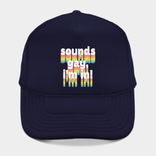 Sounds Gay, I'm In /// Rainbow Typography Design Hat
