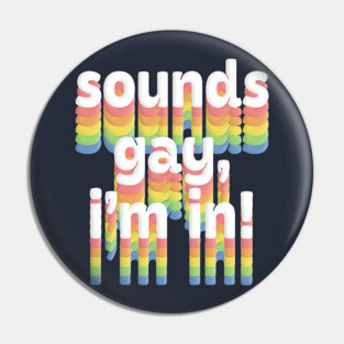 Sounds Gay, I'm In /// Rainbow Typography Design Pin