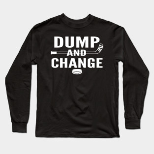 Dump and Change Hockey white design Long Sleeve T-Shirt
