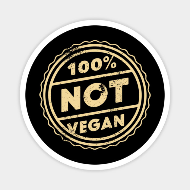 100% Not Vegan Funny Meat Lover Carnivore Diet Magnet by Anticorporati