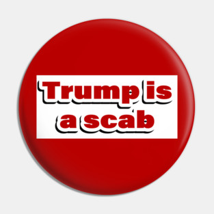 Trump is a Scab 2024 Pin