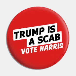 Trump is a Scab Vote Harris Pin