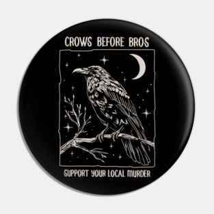 Funny Crows Before Bros, Support Your Local Murder, Vintage Retro Halloween Raven Pin
