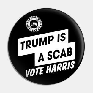 Trump Is A Scab Vote Harris Funny Harris Kamala Trump Pin