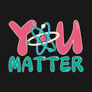You Matter Science Teacher T-Shirt