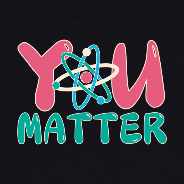 You Matter Science Teacher by The WYLD Tribe
