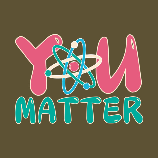 You Matter Science Teacher by The WYLD Tribe