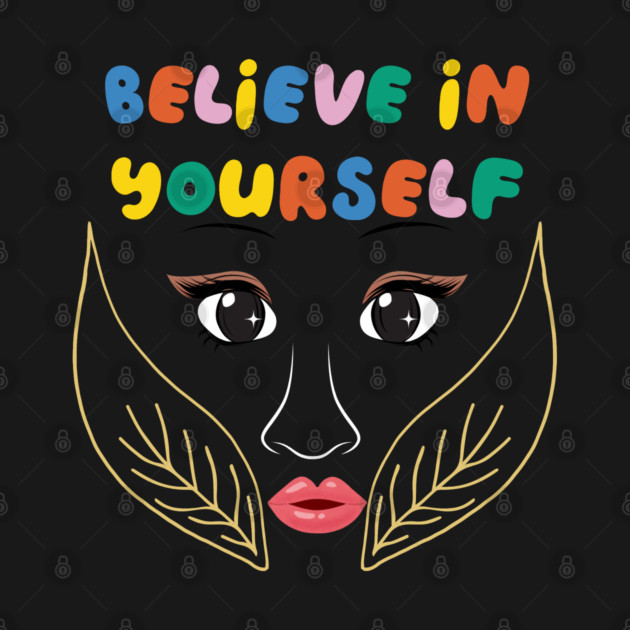 Believe in Yourself by Printoria