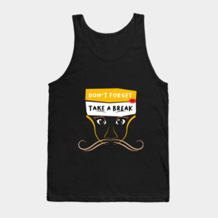 Don't Forget to Take a Break Tank Top