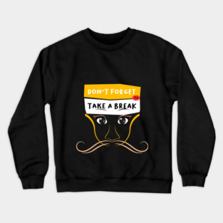 Don't Forget to Take a Break Crewneck Sweatshirt