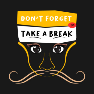 Don't Forget to Take a Break T-Shirt