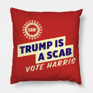 UAW Union Trump Is A Scab Vote Kamala Harris Funny UAW Pillow