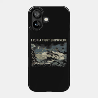 i-run-a-tight-shipwreck Phone Case