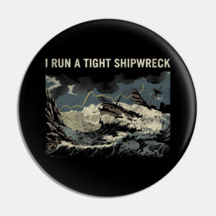 i-run-a-tight-shipwreck Pin