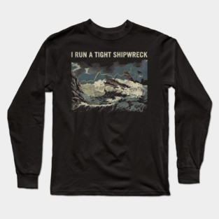 i-run-a-tight-shipwreck Long Sleeve T-Shirt