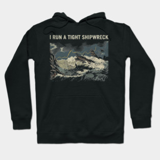 i-run-a-tight-shipwreck Hoodie