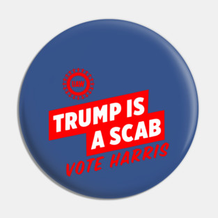 Trump-Is-A-Scab Pin