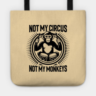NOT MY CIRCUS, NOT MY MONKEYS Tote