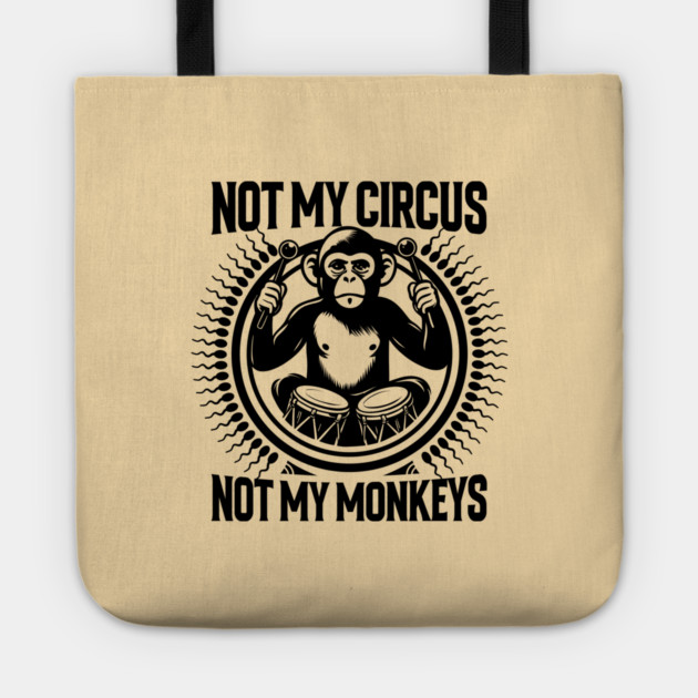 NOT MY CIRCUS, NOT MY MONKEYS Tote by artslaves