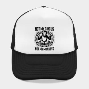 NOT MY CIRCUS, NOT MY MONKEYS Hat