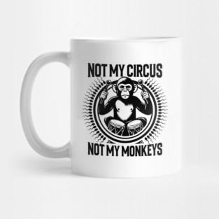NOT MY CIRCUS, NOT MY MONKEYS Mug