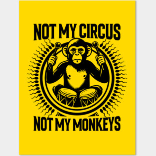 NOT MY CIRCUS, NOT MY MONKEYS Posters and Art