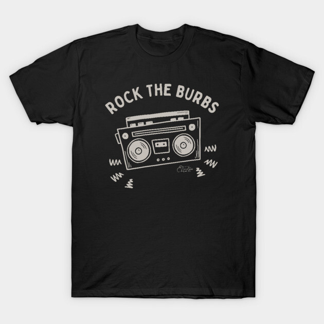 Rock The Burbs T-Shirt by Timeless Chaos