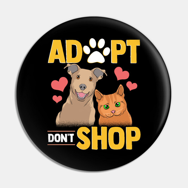 Adopt Don't Shop Cat Dog Adopt Dont Shop Pin TeePublic