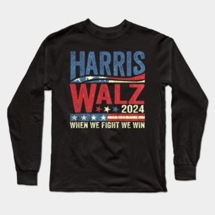 When We Fight We Win Harris Walz 2024 Long Sleeve T-Shirt