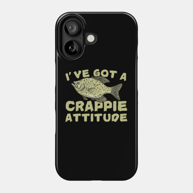 I've Got A Crappie Attitude Phone Case by The WYLD Tribe