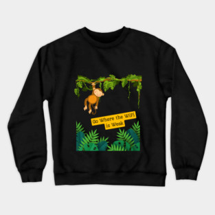 Go Where the WiFi is Weak Crewneck Sweatshirt