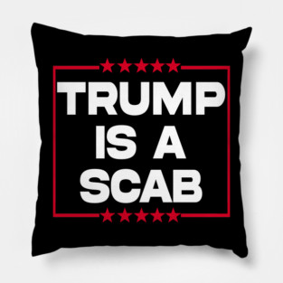 Trump-Is-A-Scab Pillow