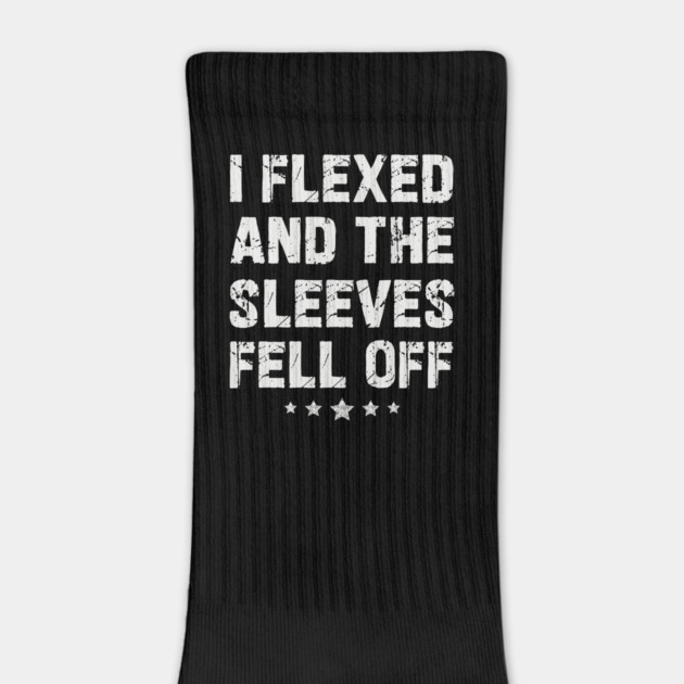 I Flexed and the Sleeves Fell Off by JessArty