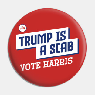 Trump is a Scab - Vote Harris Pin