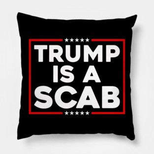 Trump Is A Scab Pillow