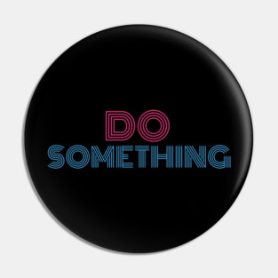 DO SOMETHING Pin