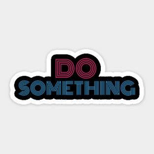 DO SOMETHING Sticker
