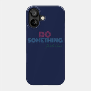 Do Something - Michelle Obama Phone Case