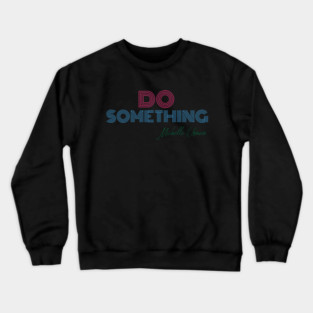 Do Something - Michelle Obama Crewneck Sweatshirt