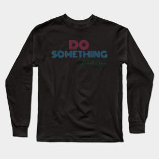 Do Something - Michelle Obama Long Sleeve T-Shirt