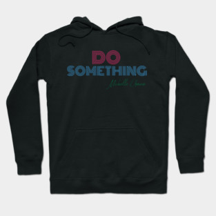Do Something - Michelle Obama Hoodie