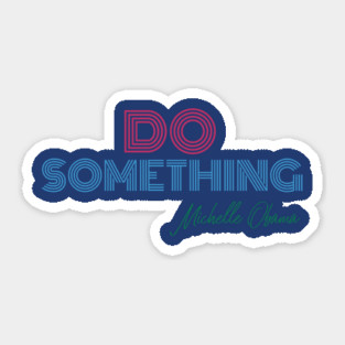 Do Something - Michelle Obama Sticker