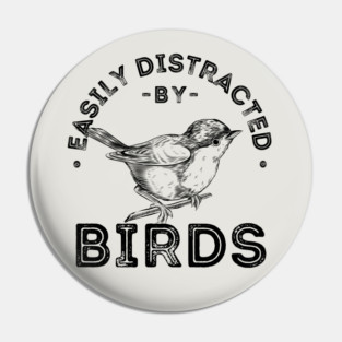 Easily distracted by birds Pin