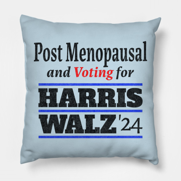 Post Menopausal and Voting for HARRIS WALZ '24 Pillow by Luxinda