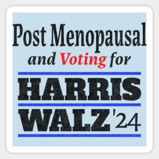 Post Menopausal and Voting for HARRIS WALZ '24 Sticker