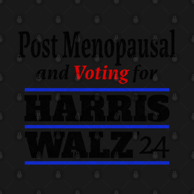 Post Menopausal and Voting for HARRIS WALZ '24 by Luxinda