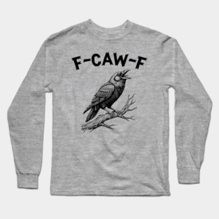F-Caw-F Long Sleeve T-Shirt
