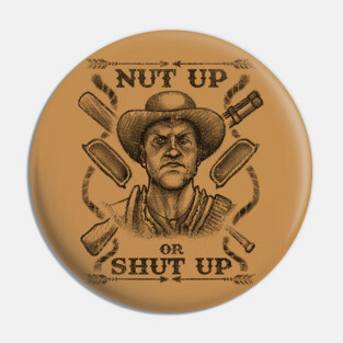 Nut Up or Shut Up Pin