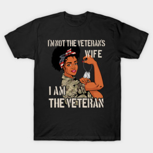 I'm not the veteran's wife I am the veteran Tee T-Shirt