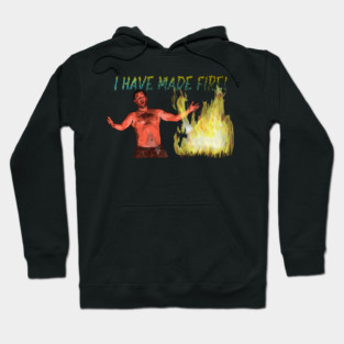 Castaway: I Have Made Fire! Hoodie
